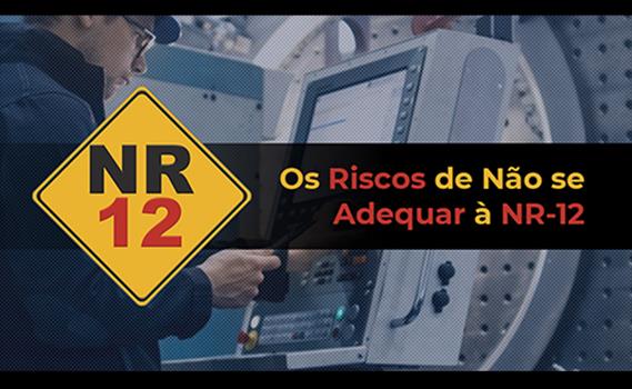 Quais são os riscos de Não se Adequar a NR-12?